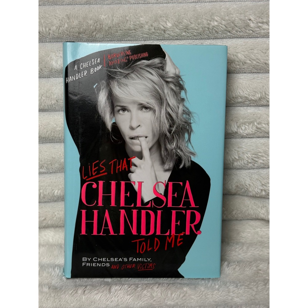Lies That Chelsea Handler Told Me Hardcover Book Humorous Essays 9780446584715